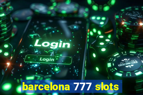 barcelona 777 slots